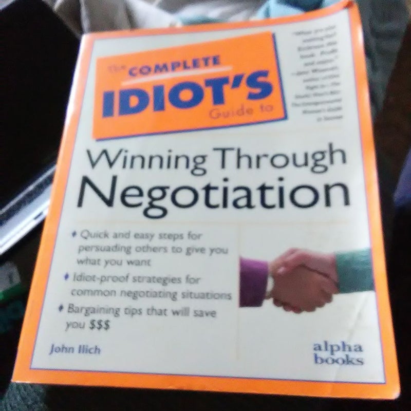 Complete Idiot's Guide to Winning Through Negotiation