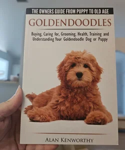 Goldendoodles: the Owners Guide from Puppy to Old Age