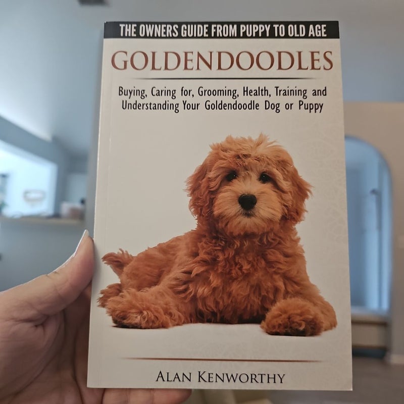 Goldendoodles: the Owners Guide from Puppy to Old Age