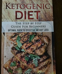Ketogenic Diet : the Step by Step Guide for Beginners
