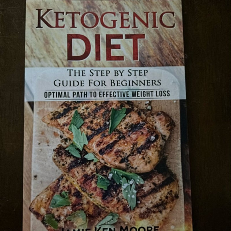 Ketogenic Diet : the Step by Step Guide for Beginners