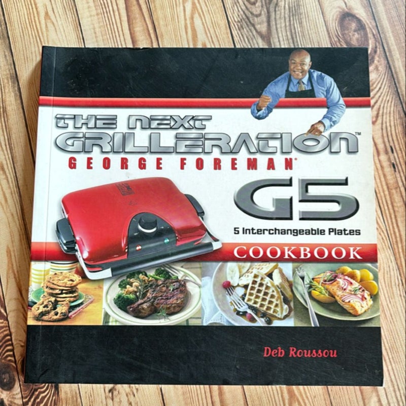 The George Foreman Next Grilleration G5 Cookbook