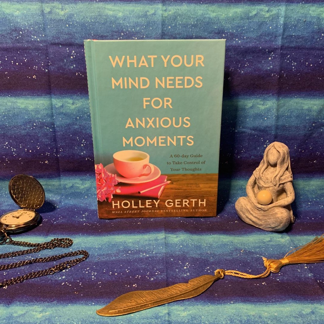 What Your Mind Needs for Anxious Moments