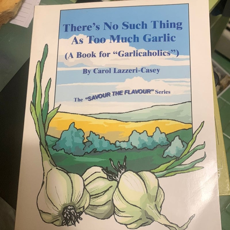 There's No Such Thing As Too Much Garlic