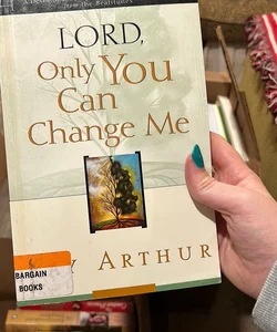 Lord, Only You Can Change Me