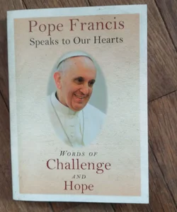 Pope Francis Speaks to Our Hearts