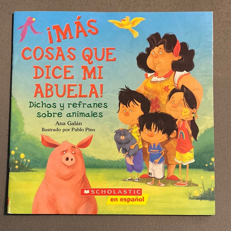 ¡Más Cosas Que Dice Mi Abuela!: Dichos y Refranes Sobre Animales (Spanish Language Edition of Other Things My Grandmother Says)