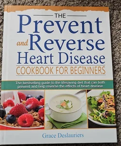 The Prevent and Reverse Heart Disease Cookbook For Beginners 