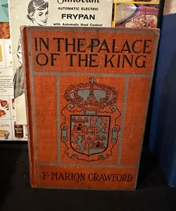 Antique 1900 Book In the Palace of the King by F. Marion Crawford