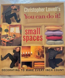 Christopher Lowell's You Can Do It! Small Spaces