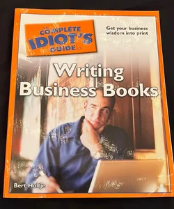 The Complete Idiot's Guide to Writing Business Books