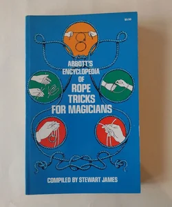 Abbott's encyclopedia of rope tricks for magicians