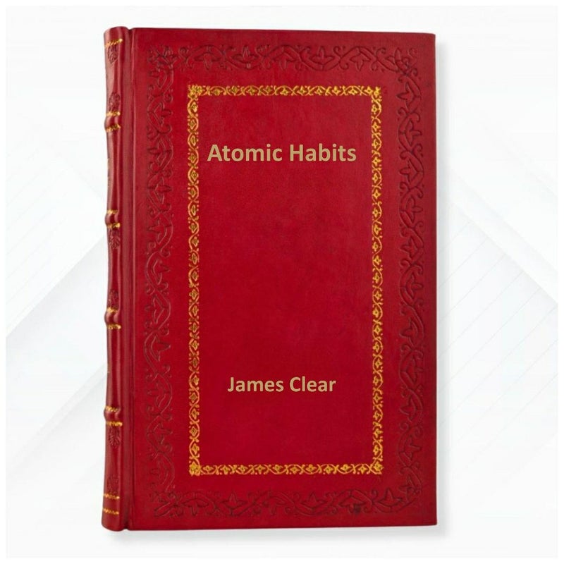 Atomic Habits: An Easy & Proven Way to Build Good Habits & Break Bad Ones by James Clear Leather Bound Edition