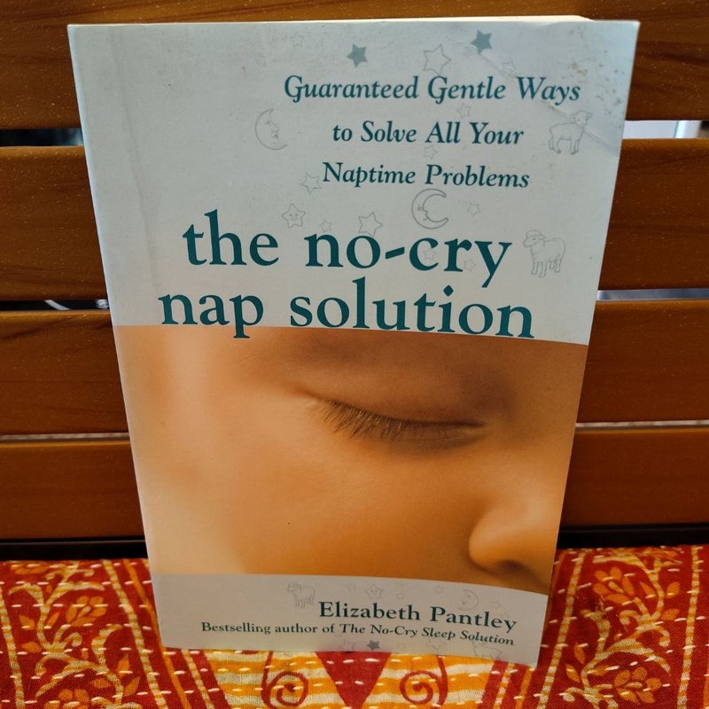 The No-Cry Nap Solution: Guaranteed Gentle Ways to Solve All Your Naptime Problems