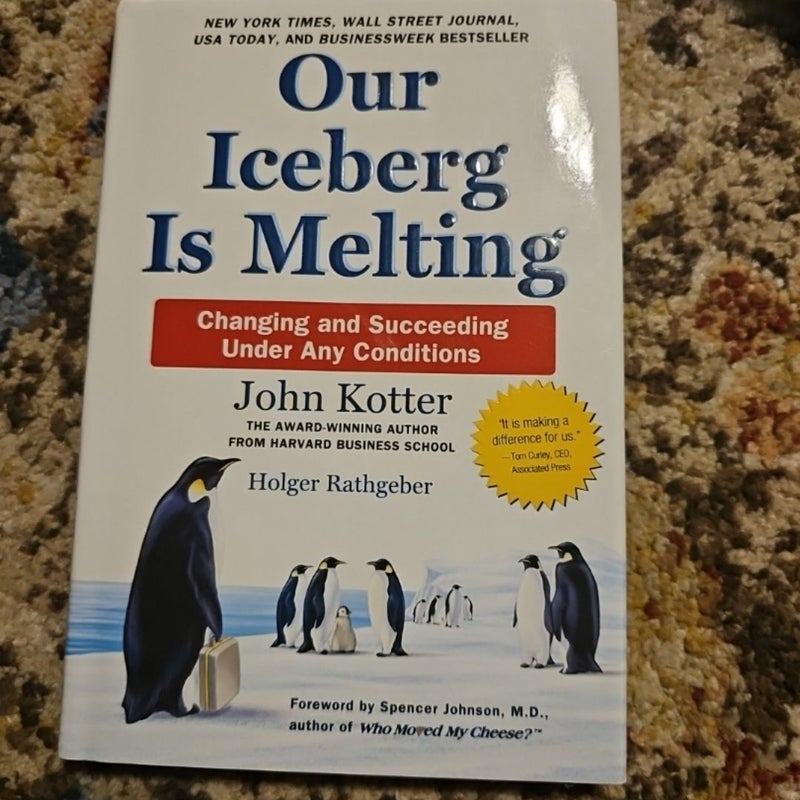 Our iceberg is melting: Changing and succeeding under any conditions by john kotter