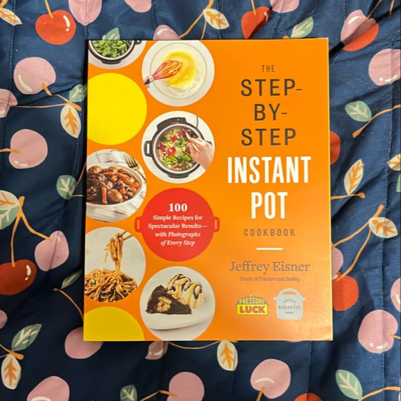 The Step-By-Step Instant Pot Cookbook