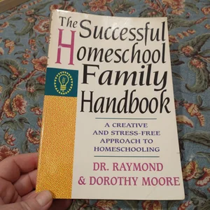 The Successful Homeschool Family Handbook