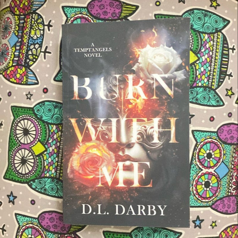 Burn with Me- SIGNED 