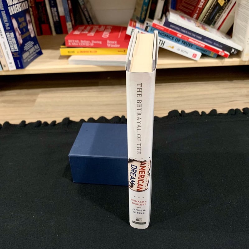 The Betrayal of the American Dream by Donald L. Barlett, James B ...