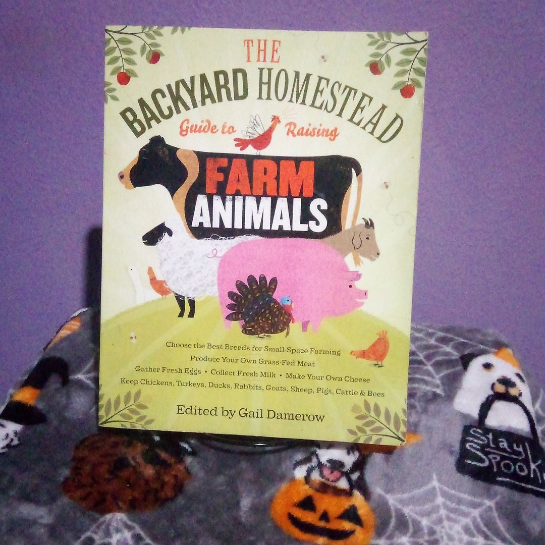 The Backyard Homestead Guide to Raising Farm Animals