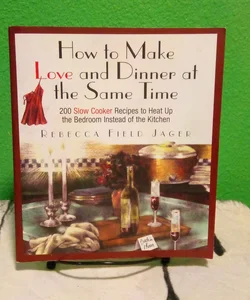 How to Make Love and Dinner at the Same Time