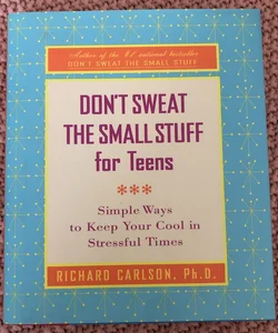 Don't Sweat the Small Stuff for Teens