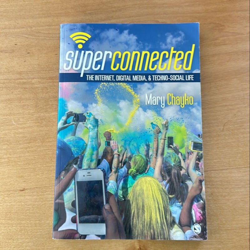 Superconnected: the Internet, Digital Media, and Techno-Social Life