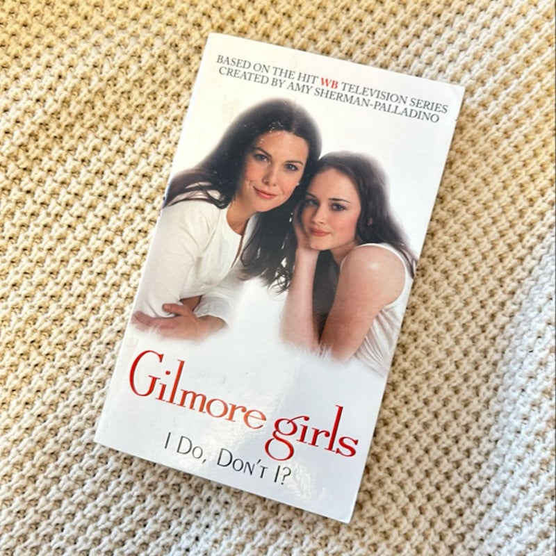 Gilmore Girls: I Do, Don't I?