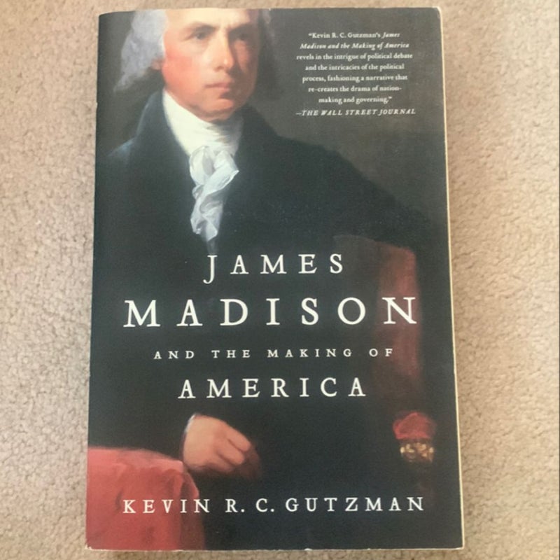 James Madison and the Making of America