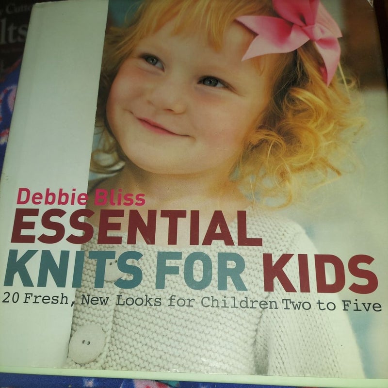 Essential Knits for Kids - 20 Fresh, New Looks for Children Two to Five by Debbie Bliss