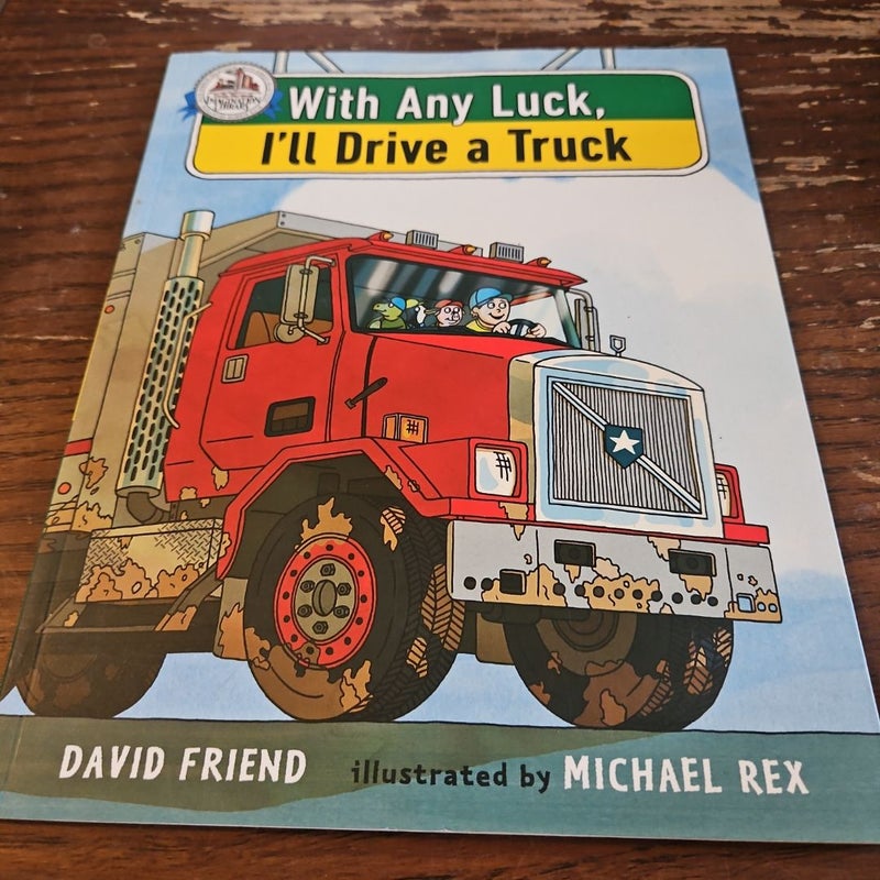 With Any Luck, I'll Drive A Truck