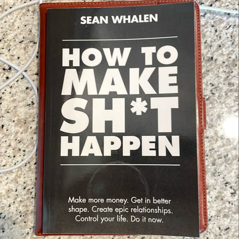 How to Make Sh*t Happen