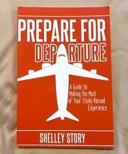 Prepare for Departure: a Guide to Making the Most of Your Study Abroad Experience