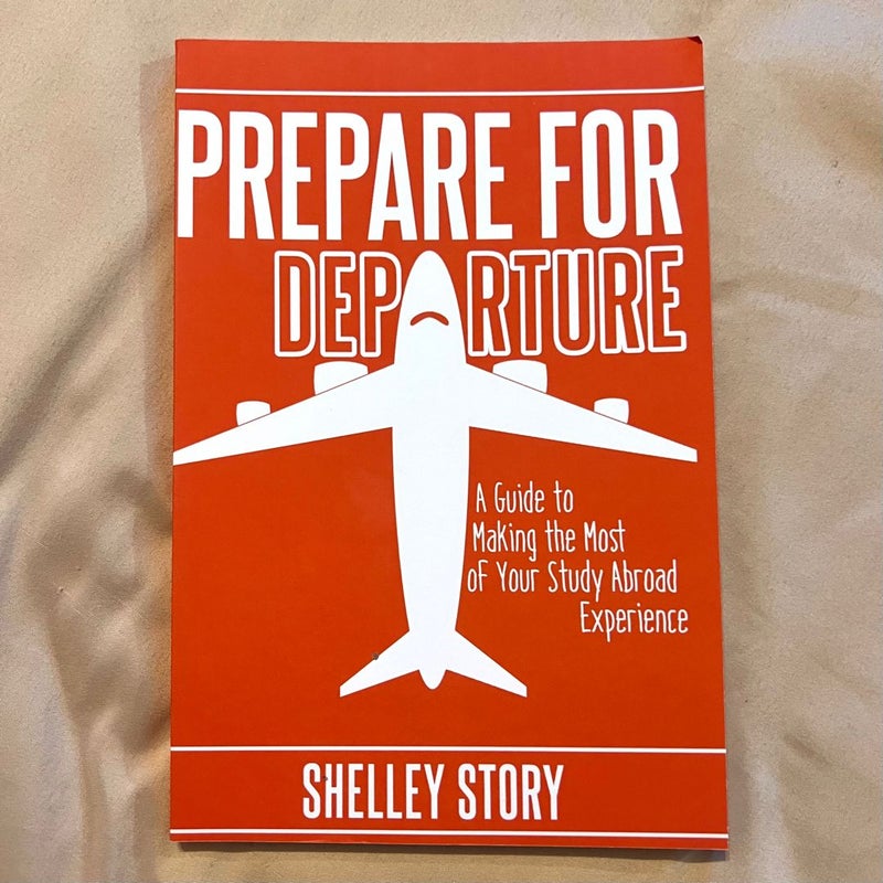 Prepare for Departure: a Guide to Making the Most of Your Study Abroad Experience