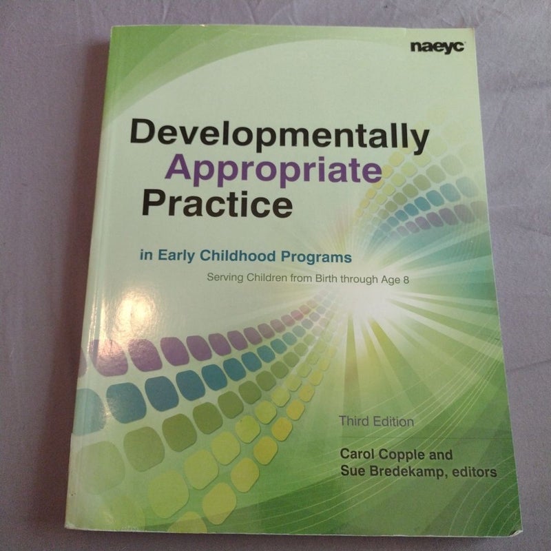 Developmentally Appropriate Practice in Early Childhood Programs Serving Children from Birth Through Age 8