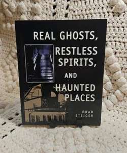 Real Ghosts, Restless Spirits, and Haunted Places