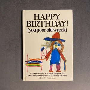 Happy Birthday (You Poor Old Wreck)