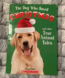 The Dog Who Saved Christmas and other True Animal Tales
