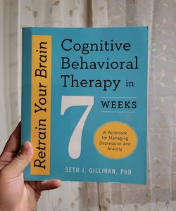 Retrain Your Brain: Cognitive Behavioral Therapy in 7 Weeks