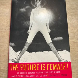 The Future Is Female! 25 Classic Science Fiction Stories by Women, from Pulp Pioneers to Ursula K. le Guin