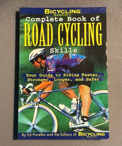 Bicycling Magazine's Complete Book of Road Cycling Skills