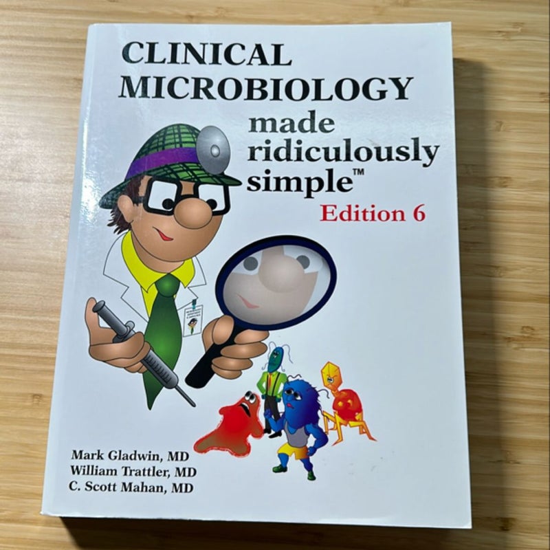 Clinical Microbiology Made Ridiculously Simple