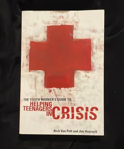 Youth Worker's Guide to Helping Teenagers in Crisis