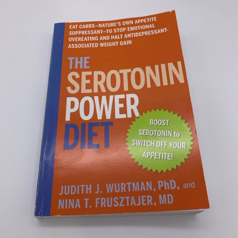 The Serotonin Power Diet : Eat Carbs - Nature's Own Appetite Suppressant - To...