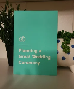 Planning a Great Wedding Ceremony (Better Together)