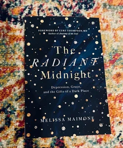 The Radiant Midnight: Depression, Grace, and the Gifts of a Dark Place Like New