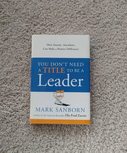You Don't Need a Title to Be a Leader