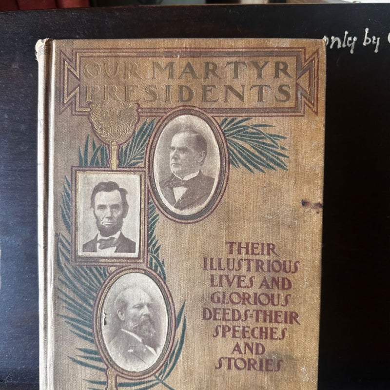 Our Martyr Presidents Presidents Their Illustrious Lives 1901 HCB Book 