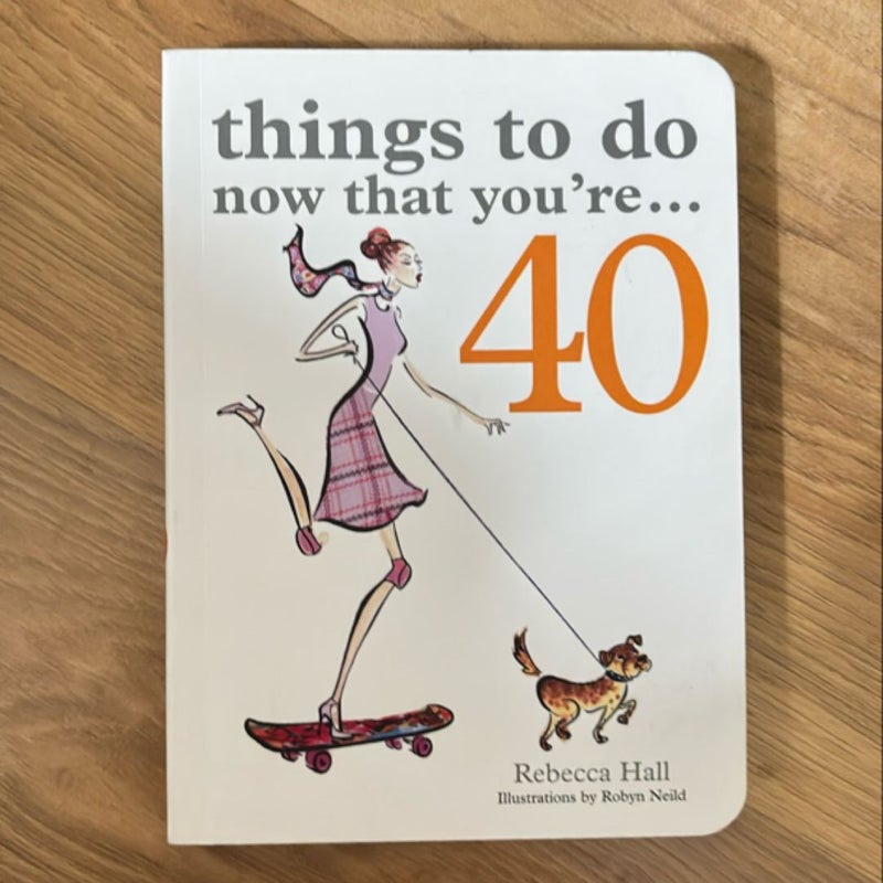 Things to Do Now That You're... 40