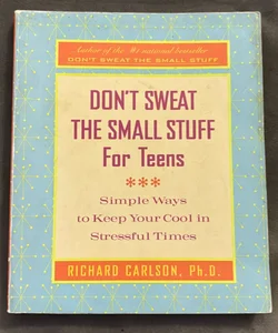 Don't Sweat the Small Stuff for Teens